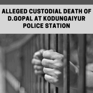 Read more about the article Fact finding: Alleged custodial death of D.Gopal at Kodungaiyur police station
