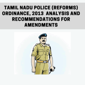 Read more about the article Tamil Nadu Police (Reforms) Ordinance, 2013  Analysis and Recommendations for Amendments
